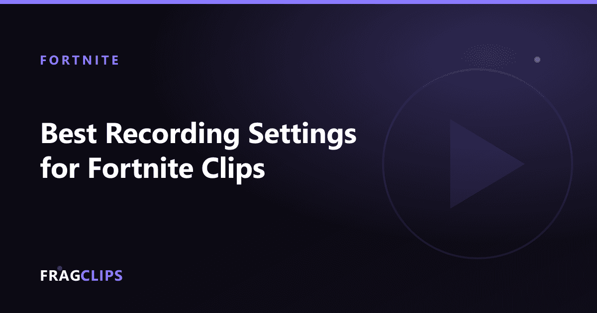 Best Recording Settings for Fortnite Clips