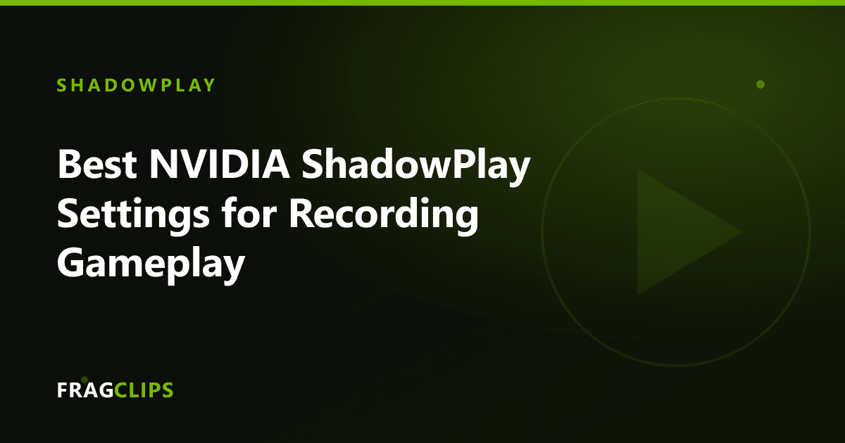 Best NVIDIA ShadowPlay Settings for Recording Gameplay