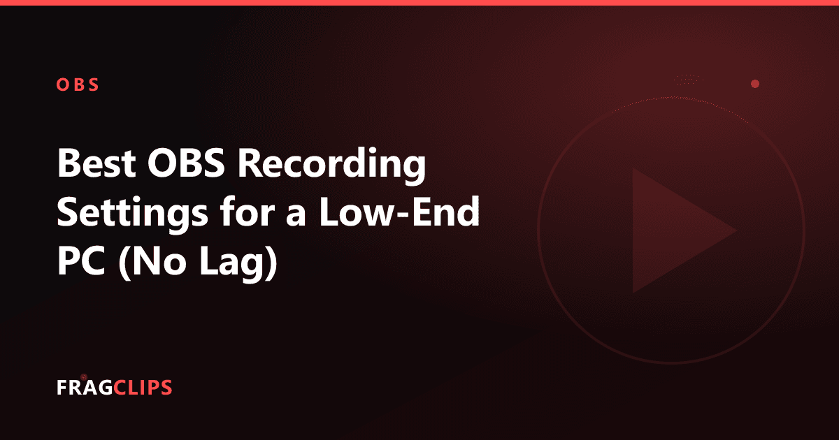 Best OBS Recording Settings for a Low-End PC (No Lag)