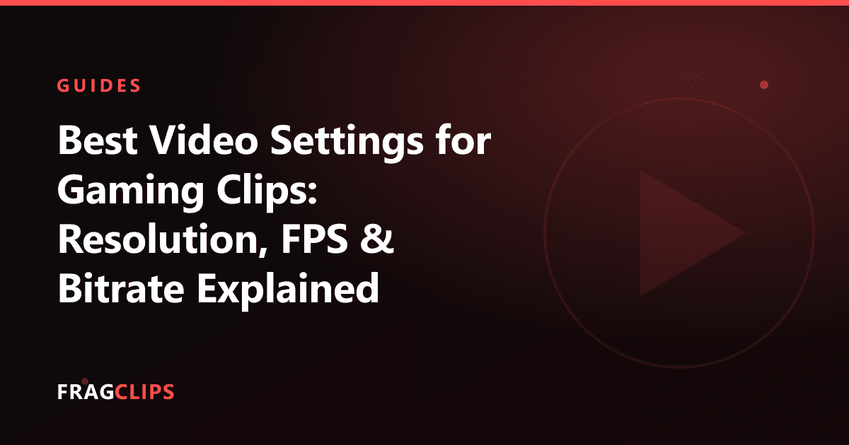Best Video Settings for Gaming Clips: Resolution, FPS & Bitrate Explained