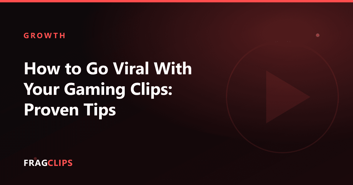 How to Go Viral With Your Gaming Clips: Proven Tips