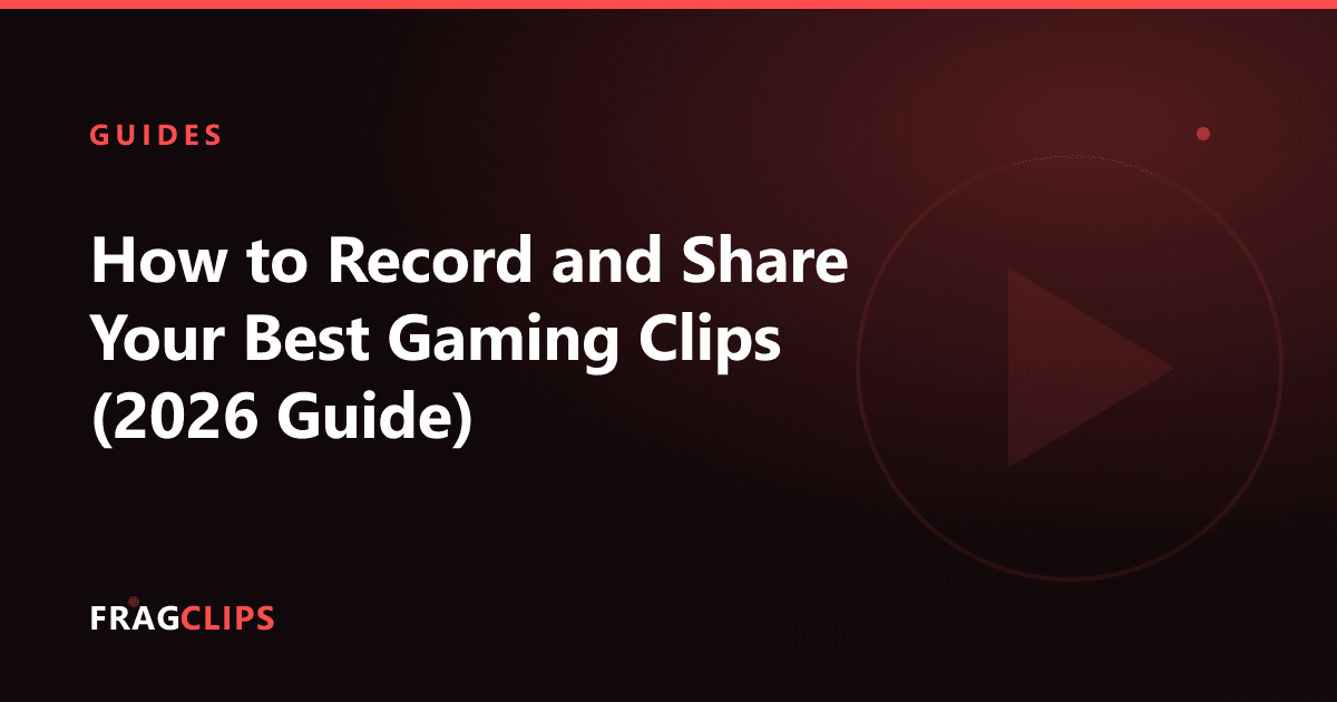 How to Record and Share Your Best Gaming Clips (2026 Guide)