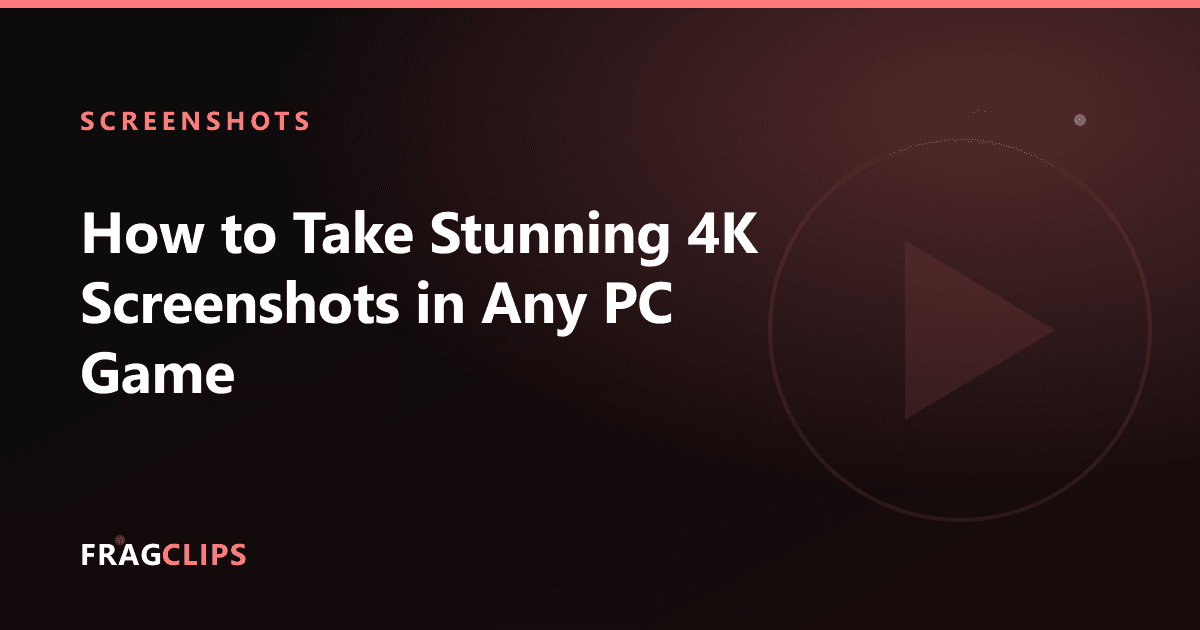 How to Take Stunning 4K Screenshots in Any PC Game