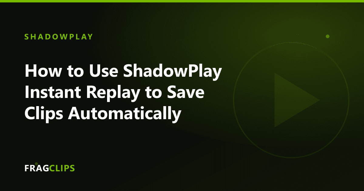 How to Use ShadowPlay Instant Replay to Save Clips Automatically
