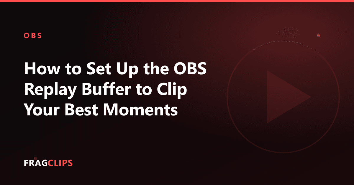 How to Set Up the OBS Replay Buffer to Clip Your Best Moments