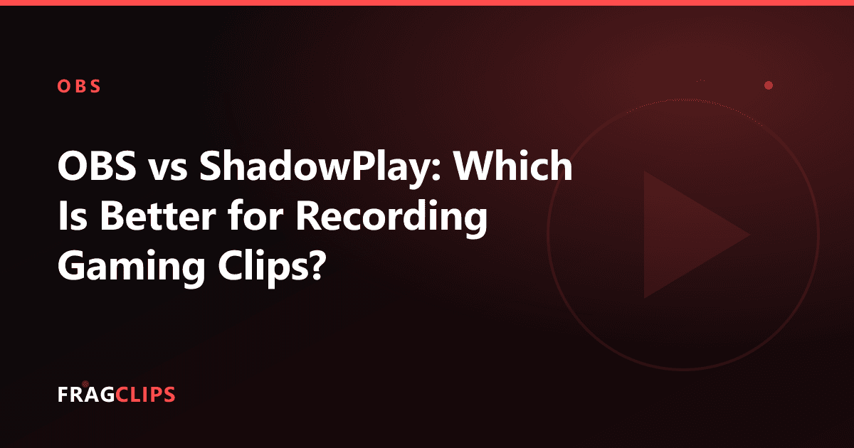 OBS vs ShadowPlay: Which Is Better for Recording Gaming Clips?